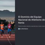 1 El Dominio del Equipo Nacional de Atletismo de Kenia