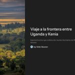 1 Viaje a la frontera entre Uganda y Kenia